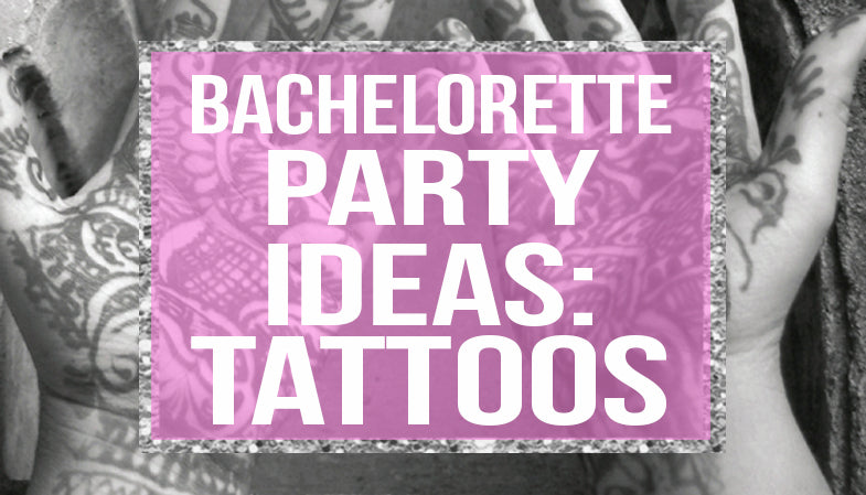 Bachelorette Party Ideas: Tattoos